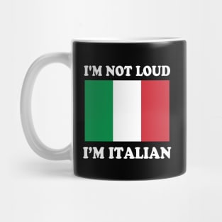 Im Not Loud Im Italian Italia Italy Italiano Mug